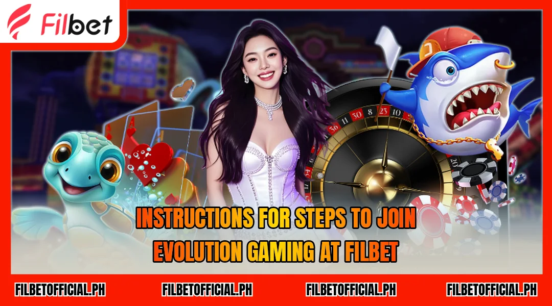 instructions-for-steps-to-join-evolution-gaming-at-filbet