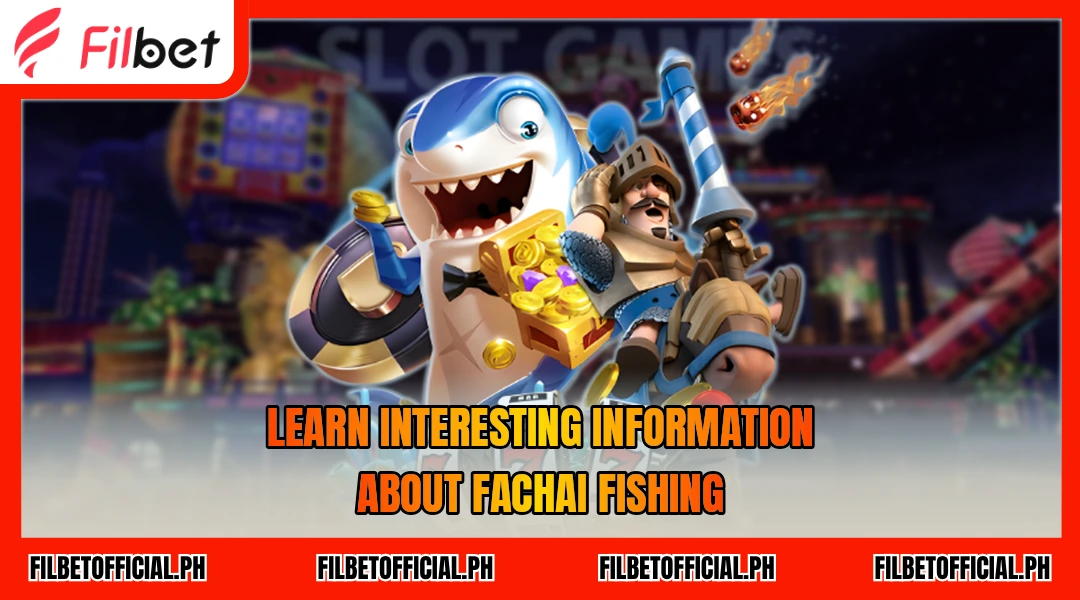 learn-interesting-information-about-fachai-fishing