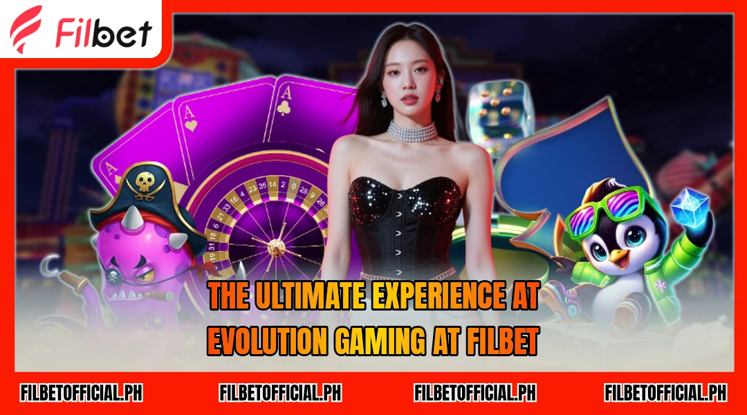 the-ultimate-experience-at-evolution-gaming-at-filbet